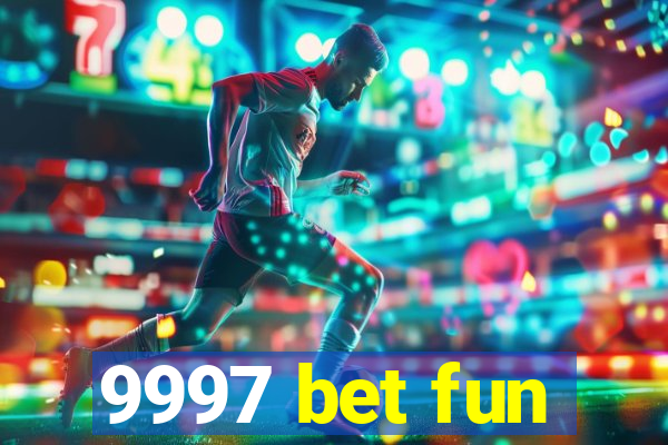 9997 bet fun